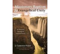 J Cameron Fraser Missionary Baptism & Evangelical Unity (Tascabile)