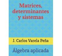 J. Carlos Varela Pe& Matrices, determinantes y sistemas: 1 (Álgebra (Tascabile)