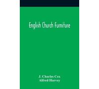 J Charles Cox Alfred Harvey English Church Furniture (Tascabile)