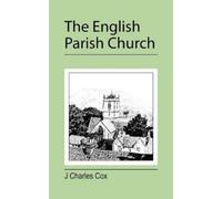 J. Charles Cox The English Parish Church (Tascabile)