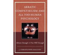 J. Christopher M Akratic Compatibilism and All Too Human Psyc (Copertina rigida)