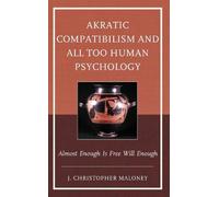 J. Christopher M Akratic Compatibilism and All Too Human Psyc (Copertina rigida)