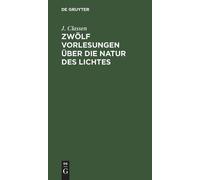 J Classen Zwölf Vorlesungen über die Natur des Lichtes (Copertina rigida)