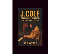 J.cole: Dreamville Diaries-From Fayetteville to Fame