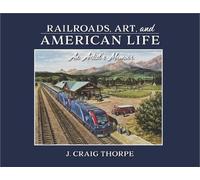 J. Craig Thorpe Railroads, Art, and American Life (Copertina rigida)