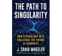 J. Craig Wheeler The Path to Singularity (Copertina rigida)