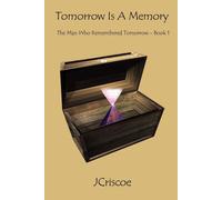 J. Criscoe Tomorrow Is A Memory: The Man Who Remembered Tomorrow - B (Tascabile)