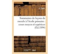 J. Curé Sommaires de Leçons de Morale À l'École Primaire: Cours Moye (Tascabile)