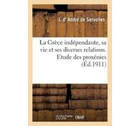 J D' André de S La Grèce indépendante, sa vie et ses diverses relati (Tascabile)