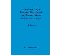 J.D. Bateson Enamel Working in Iron Age Roman and Sub-Roman Britain (Tascabile)