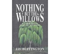 J D Buffington Nothing But The Willows & Other Things That Are Not T (Tascabile)