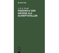 J D E Preuß Friedrich Der Große ALS Schriftsteller (Copertina rigida)