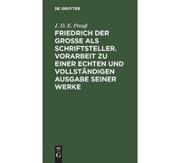 J D E Preuß Friedrich Der Große ALS Schriftsteller. Vorarbeit (Copertina rigida)