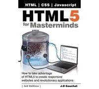 J D Gauchat HTML5 for Masterminds, 3rd Edition (Tascabile)
