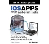 J D Gauchat iOS Apps for Masterminds, 2nd Edition (Tascabile)
