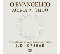 J D Greear O evangelho acima de tudo (Tascabile)