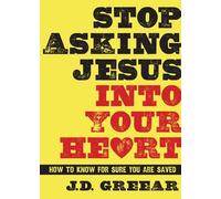 J. D. Greear Stop Asking Jesus Into Your Heart (Copertina rigida)