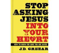 J. D. Greear Stop Asking Jesus Into Your Heart (Copertina rigida)