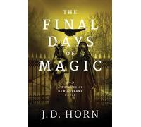 J.D. Horn The Final Days of Magic (Tascabile) Witches of New Orleans