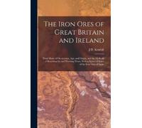 J D Kendall The Iron Ores of Great Britain and Ireland (Copertina rigida)
