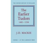 J. D. Mackie The Earlier Tudors 1485-1558 (Copertina rigida)