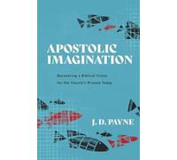 J. D. Payne Apostolic Imagination - Recovering a Biblical Vision for (Tascabile)