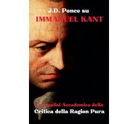 J.D. Ponce su Immanuel Kant: Un'Analisi Accademica della Critica della Ragion Pura: 1