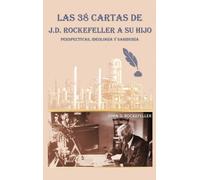 J D Rockefeller Las 38 cartas de J.D. Rockefeller a su hijo (Copertina rigida)