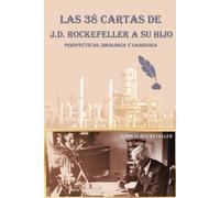 J D Rockefeller Las 38 cartas de J.D. Rockefeller a su hijo (Tascabile)
