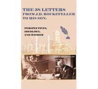 J D Rockefeller The 38 Letters from J.D. Rockefeller to his s (Copertina rigida)