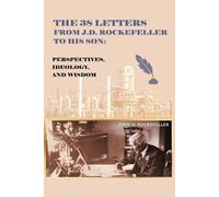 J D Rockefeller The 38 Letters from J.D. Rockefeller to his son (Tascabile)