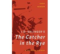 J. D. Salinger's The Catcher in the Rye: A Cultural History