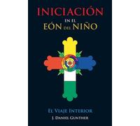 J Daniel Gunther INICIACIÓN En el Eón del Niño (Tascabile)