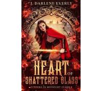 J Darlene Everly Heart of Shattered Glass (Tascabile) Cinders in Midnight Glass