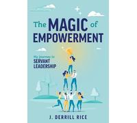 J. Derrill Rice The Magic of Empowerment (Tascabile)