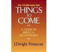 J. Dwight Pentecost – Things to Come: A Study in Biblical Eschatology – Copertina rigida