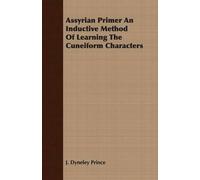 J Dyneley Princ Assyrian Primer - An Inductive Method of Learning th (Tascabile)