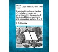 J E Cobbey A practical treatise on the law of chattel mortgages as a (Tascabile)