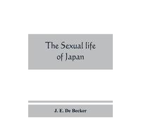 J E de Becker The sexual life of Japan (Tascabile)