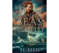 J E Ellis And All the Seas Beheld (Tascabile)