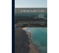 J E Heiner W He A Burglar's Life; or, The Stirring Adventures of the (Tascabile)