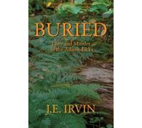 J E Irvin Buried (Tascabile) Love and Murder in the Adirondacks