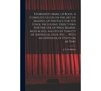 J E (Joseph Edw Frobisher's Make-up Book. A Complete Guide on the Ar (Tascabile)