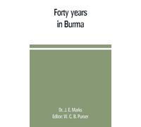 J E Marks Forty years in Burma (Tascabile)