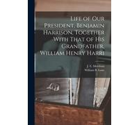 J E Morrison Wi Life of our President, Benjamin Harrison, Together W (Tascabile)
