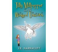 J.E. Narracott Tilly Millpepper and the Winged Unicorn (Tascabile)