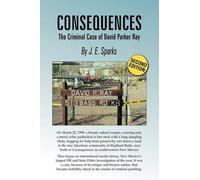 J E Sparks Consequences, the Criminal Case of David Parker Ray (Tascabile)