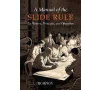 J E Thompson A Manual of the Slide Rule (Tascabile)