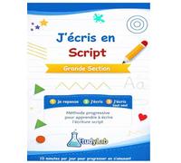 J’écris en Script - Grande Section GS: Cahier d’écriture progressif GS - Apprendre à tracer et écrire les lettres script dès 5 ans - 10 minutes par jour.