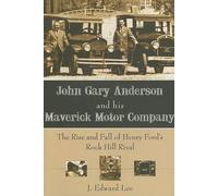 J. Edward Lee John Gary Anderson and His Maverick Motor Company (Tascabile)